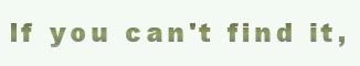 If you cant find it